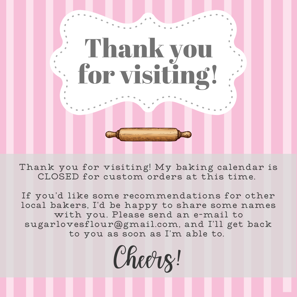 Sorry, our baking calendar for custom cookie orders is now closed.